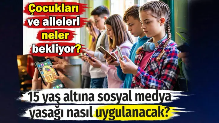 15 yaş altına sosyal medya yasağı nasıl uygulanacak? Çocukları ve aileleri neler bekliyor?