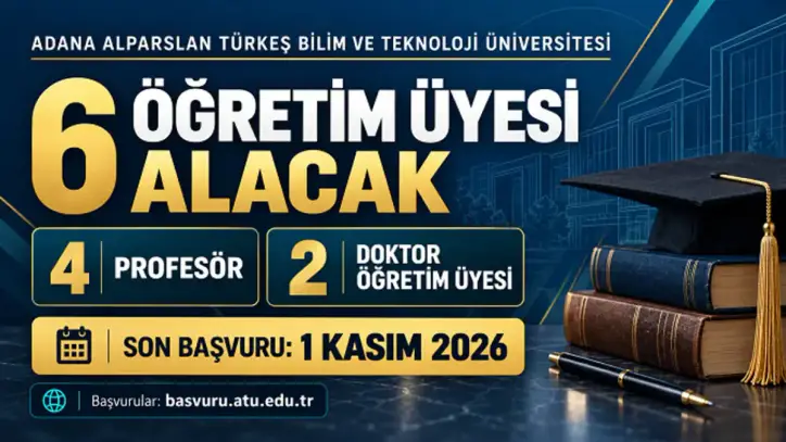 Adana Alparslan Türkeş Bilim ve Teknoloji Üniversitesi 6 Öğretim Üyesi Alacak