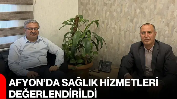 Afyon’da sağlık hizmetleri değerlendirildi