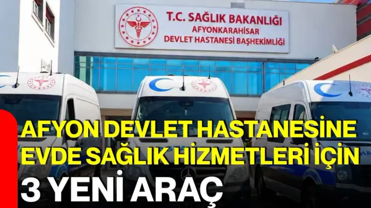 Afyon Devlet Hastanesine evde sağlık hizmetleri için 3 yeni araç