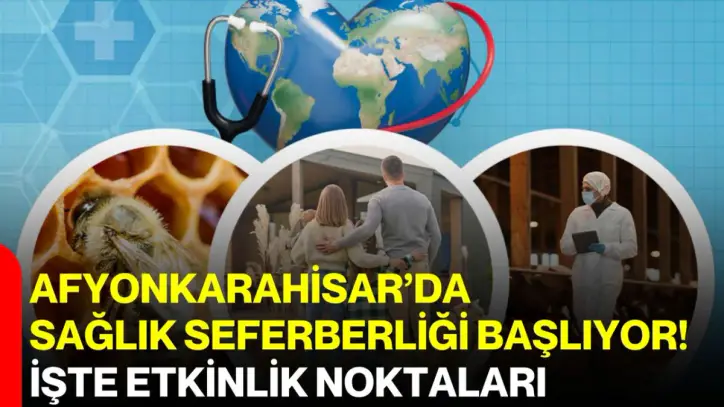 Afyonkarahisar’da sağlık seferberliği başlıyor! İşte etkinlik noktaları