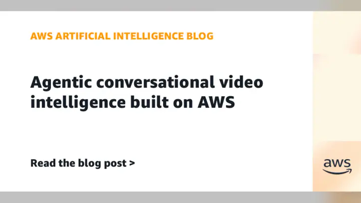 Agentic conversational video intelligence built on AWS | Amazon Web Services