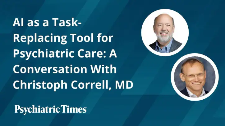 AI as a Task-Replacing Tool for Psychiatric Care: A Conversation With Christoph Correll, MD | Psychiatric Times