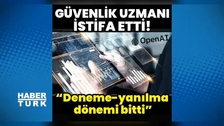 AI depremi büyüyor! - OpenAI güvenlik uzmanı istifa etti: “Deneme-yanılma dönemi bitti”