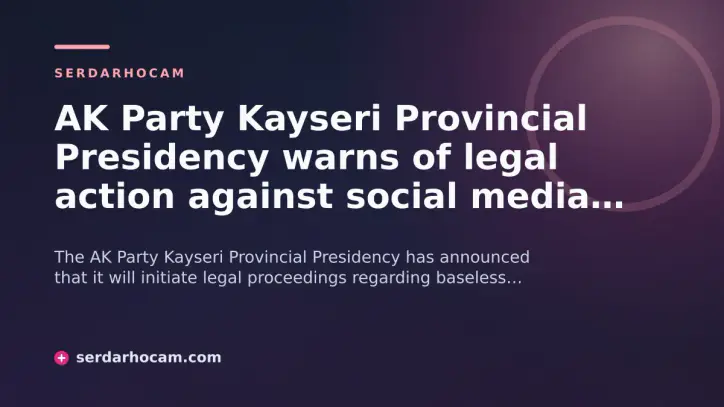 AK Party Kayseri Provincial Presidency warns of legal action against social media posts