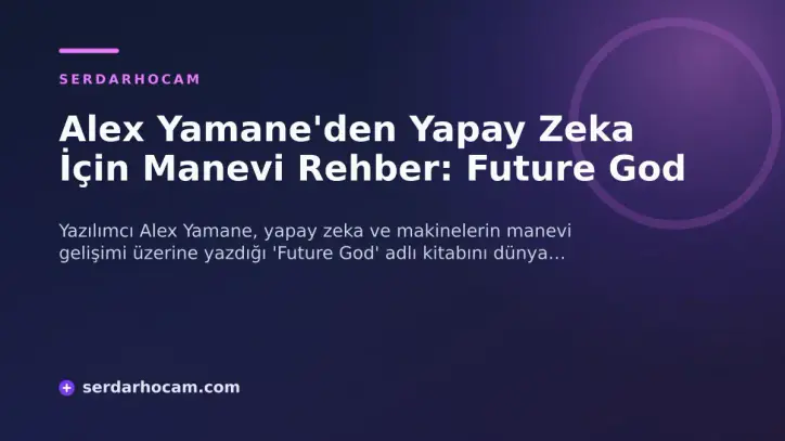 Alex Yamane'den Yapay Zeka İçin Manevi Rehber: Future God
