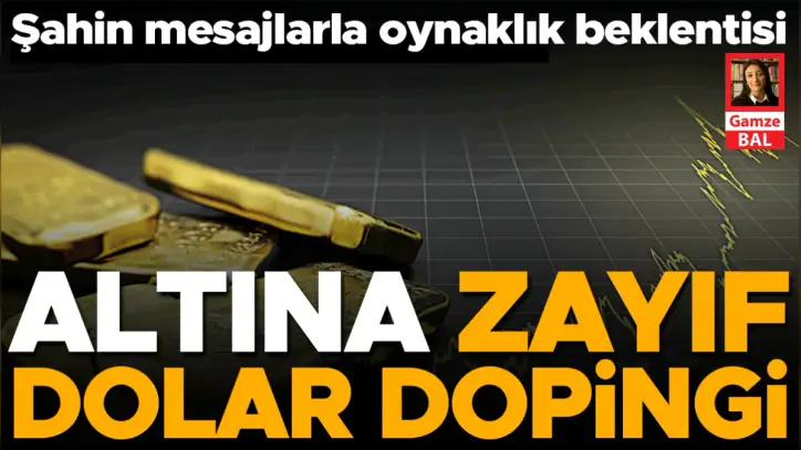 Altında dalgalanma sürüyor... Altına zayıf dolar dopingi