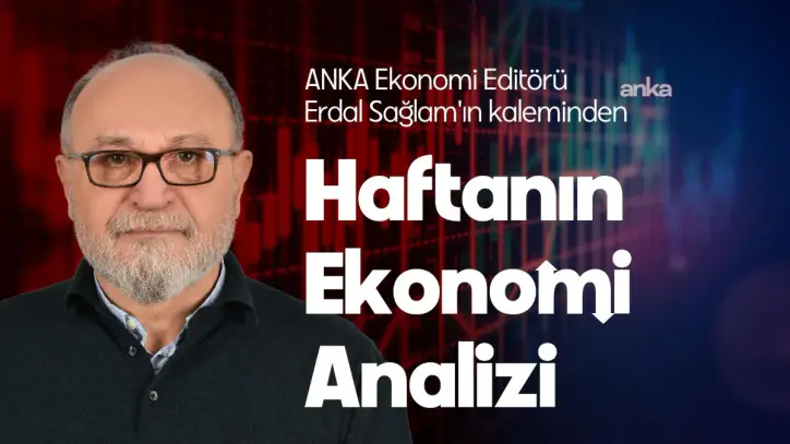 ANKA Ekonomi Koordinatörü Erdal Sağlam'ın kaleminden Haftalık Ekonomi Analizi: "Ekonomide kötü giden seyre 'fon yangını' eklendi"