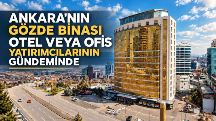 Ankara'nın gözde binası otel veya ofis yatırımcılarının gündeminde