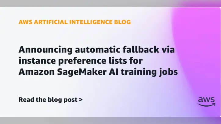 Announcing instance preference lists for Amazon SageMaker AI training jobs | Amazon Web Services