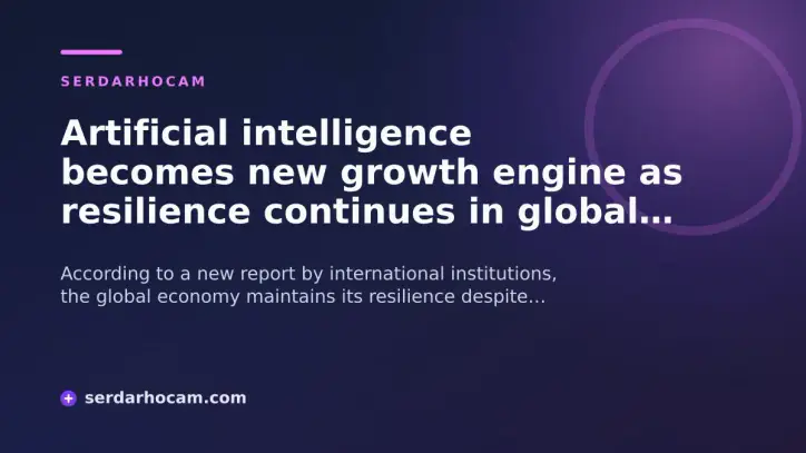 Artificial intelligence becomes new growth engine as resilience continues in global economy