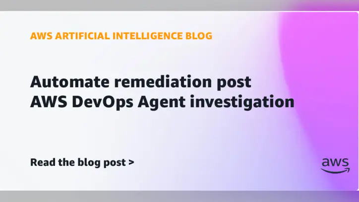 Automate remediation post AWS DevOps Agent investigation | Amazon Web Services