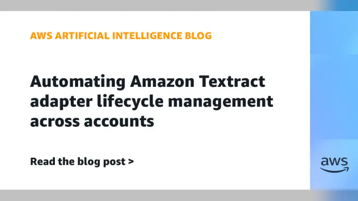 Automating Amazon Textract adapter lifecycle management across accounts | Amazon Web Services