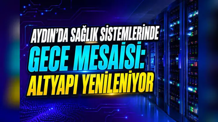 Aydın’da sağlık sistemlerinde gece mesaisi: Altyapı yenileniyor