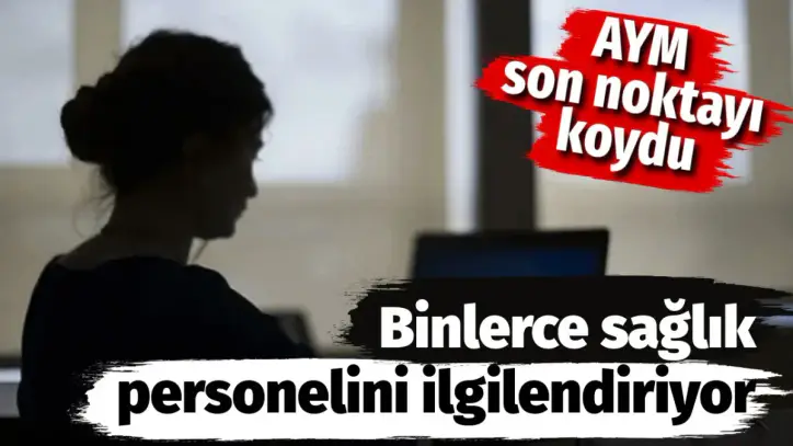 Binlerce sağlık personelini ilgilendiriyor. AYM son noktayı koydu