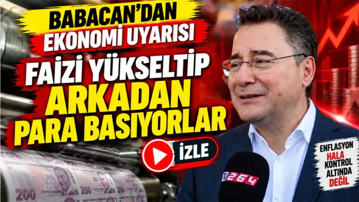 Babacan'dan ekonomi uyarısı: Faizleri yükseltip arkadan para basıyorlar