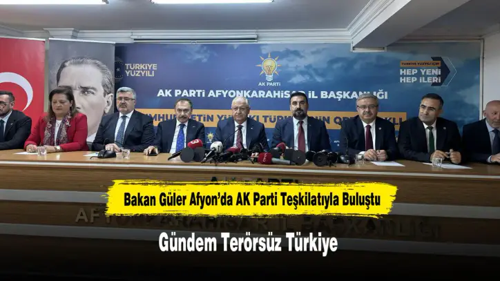 Bakan Güler Afyon’da AK Parti Teşkilatıyla Buluştu: Gündem Terörsüz Türkiye