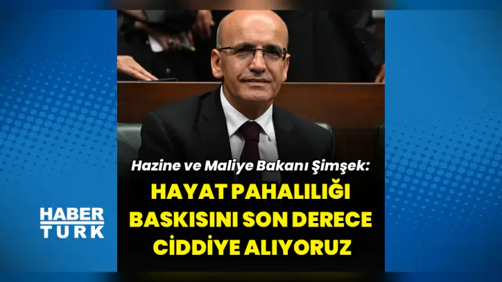 Bakan Şimşek: “Hayat pahalılığı baskısını son derece ciddiye alıyoruz”