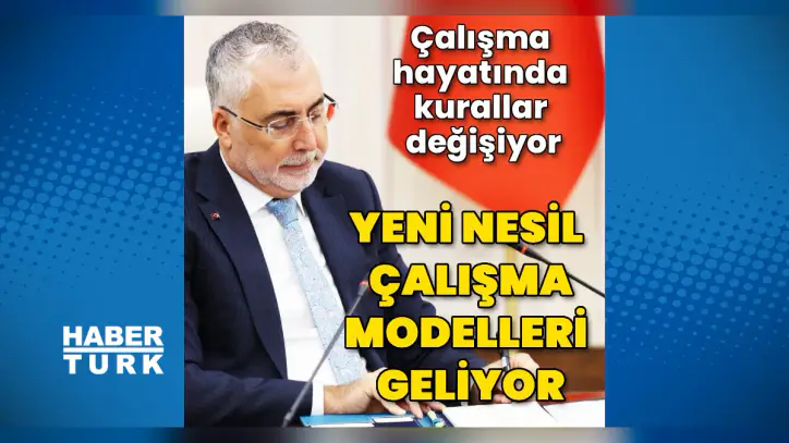 Bakanlık yeni çalışma modelleri için mevzuat değişikliklerini değerlendiriyor