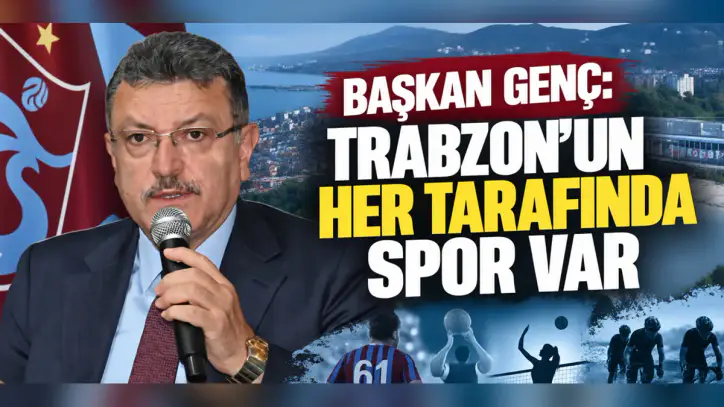 Baskan Ahmet Metin Genc: “Trabzonun her tarafında spor var”