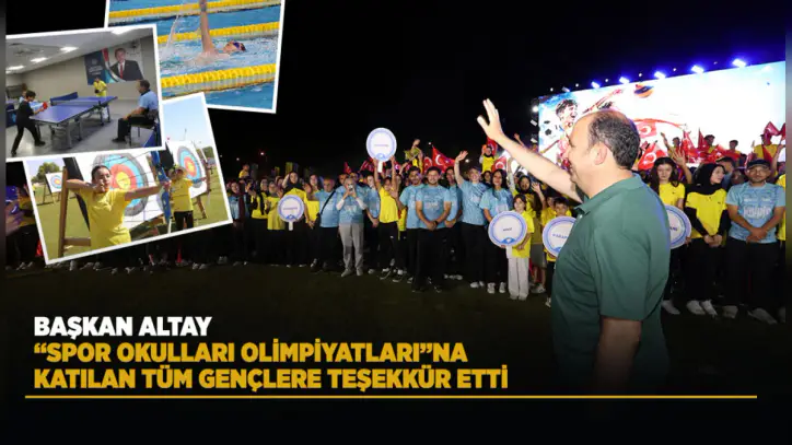 BAŞKAN ALTAY, “SPOR OKULLARI OLİMPİYATLARI”NA KATILAN TÜM GENÇLERE TEŞEKKÜR ETTİ