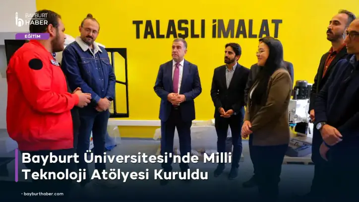 Bayburt Üniversitesi’nde Milli Teknoloji Atölyesi Kuruldu