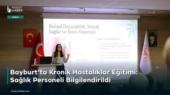 Bayburt'ta Kronik Hastalıklar Eğitimi: Sağlık Personeli Bilgilendirildi