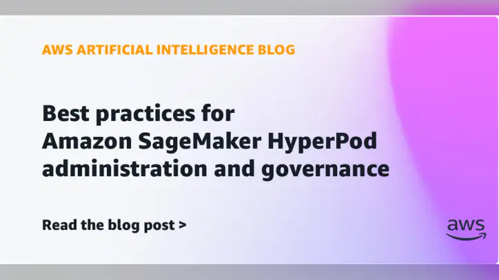Best practices for Amazon SageMaker HyperPod administration and governance | Amazon Web Services