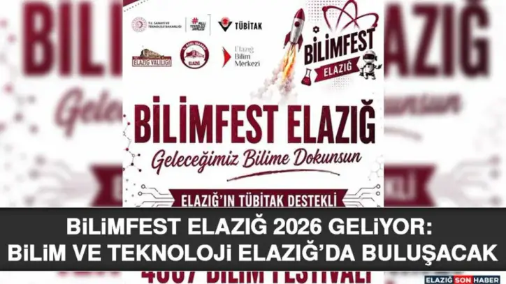 BİLİMFEST ELAZIĞ 2026 Geliyor: Bilim ve Teknoloji Elazığ’da Buluşacak