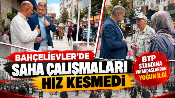 BTP'nin Bahçelievler’deki saha çalışmalarında ekonomi gündemi öne çıktı