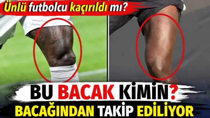 Bu bacak kimin? Kaçırıldığı sanılan ünlü futbolcu bacağından takip ediliyor