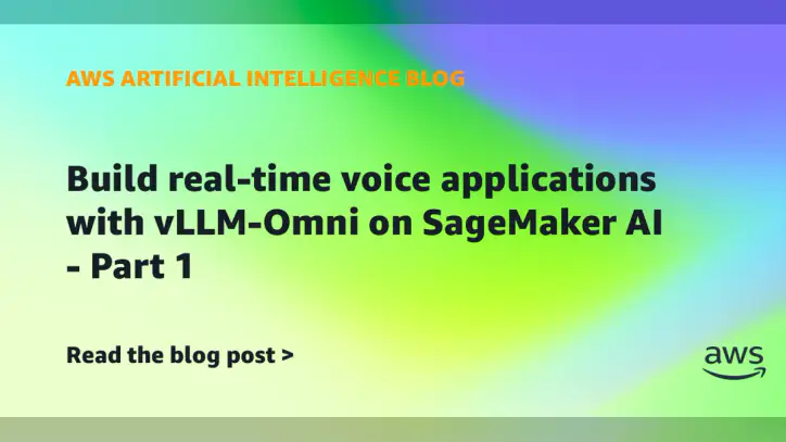 Build real-time voice applications with vLLM-Omni on SageMaker AI – Part 1 | Amazon Web Services