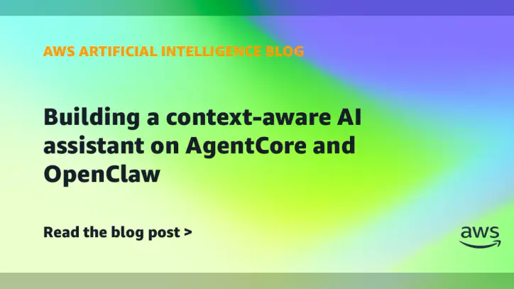 Building a context-aware AI assistant on AgentCore and OpenClaw | Amazon Web Services