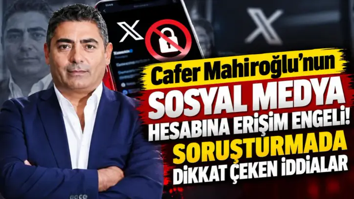 Cafer Mahiroğlu’nun Sosyal Medya Hesabına Erişim Engeli! Soruşturmada Dikkat Çeken İddialar