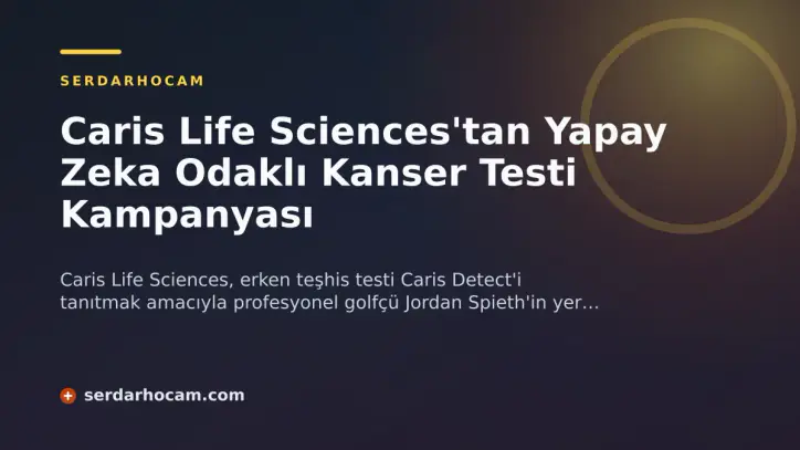 Caris Life Sciences'tan Yapay Zeka Odaklı Kanser Testi Kampanyası