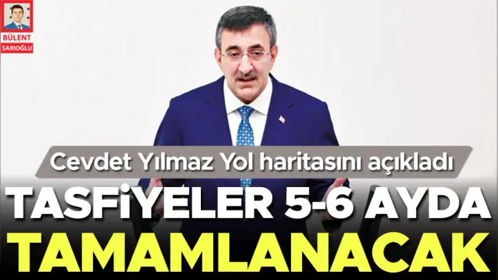 Cevdet Yılmaz yol haritasını açıkladı… Tasfiyeler 5-6 ayda tamamlanacak… Ödemeler bugün başlıyor
