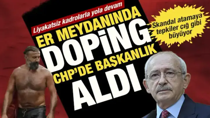 CHP’de liyakatsiz kadrolarla yola devam: Dopingli başpehlivan spor kuruluna getirildi
