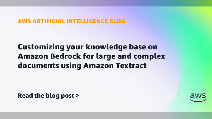 Customizing your knowledge base on Amazon Bedrock for large and complex documents using Amazon Textract | Amazon Web Services