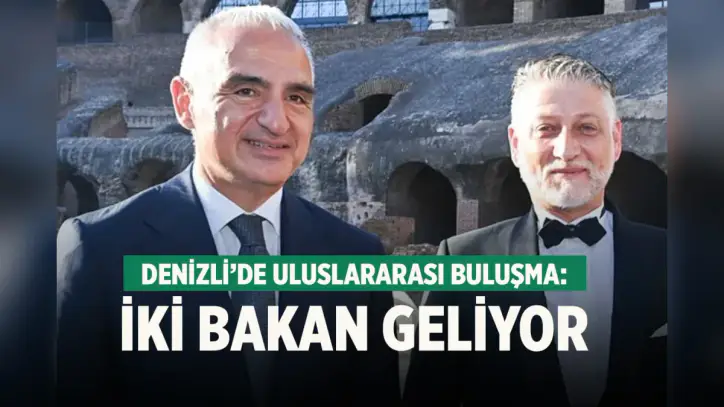 Denizli’de uluslararası buluşma: İki bakan geliyor