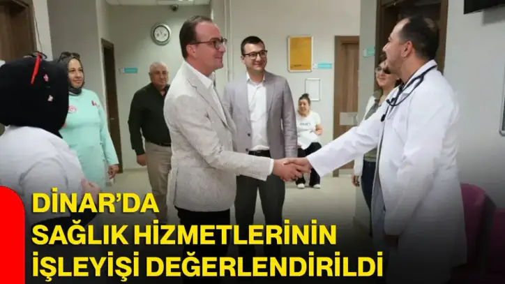 Dinar’da sağlık hizmetlerinin işleyişi değerlendirildi