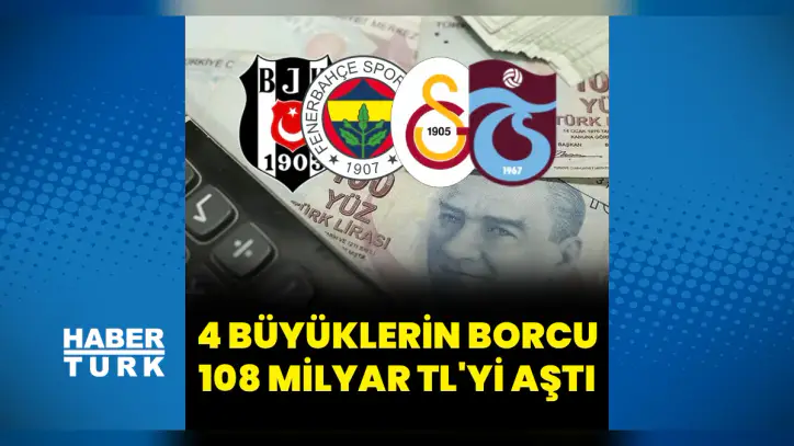Dört büyüklerin toplam borcu 108 milyar lirayı aştı