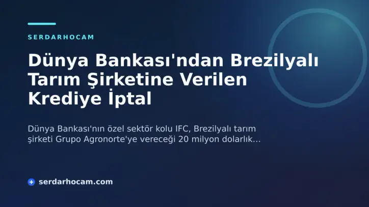 Dünya Bankası'ndan Brezilyalı Tarım Şirketine Verilen Krediye İptal