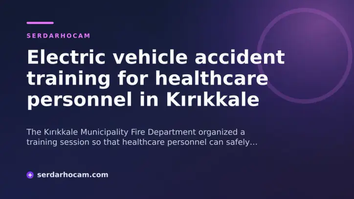 Electric vehicle accident training for healthcare personnel in Kırıkkale