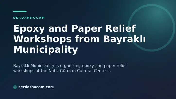 Epoxy and Paper Relief Workshops from Bayraklı Municipality