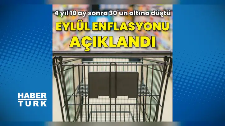 Eylül enflasyonu açıklandı: Tam 4 yıl 10 ay sonra 30'un altına düştü