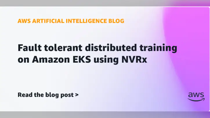 Fault tolerant distributed training on Amazon EKS using NVRx | Amazon Web Services