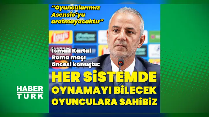 Fenerbahçe Teknik Direktörü İsmail Kartal: Her sistemde oynamayı bilecek oyunculara sahibiz
