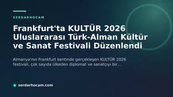 Frankfurt'ta KULTÜR 2026 Uluslararası Türk-Alman Kültür ve Sanat Festivali Düzenlendi