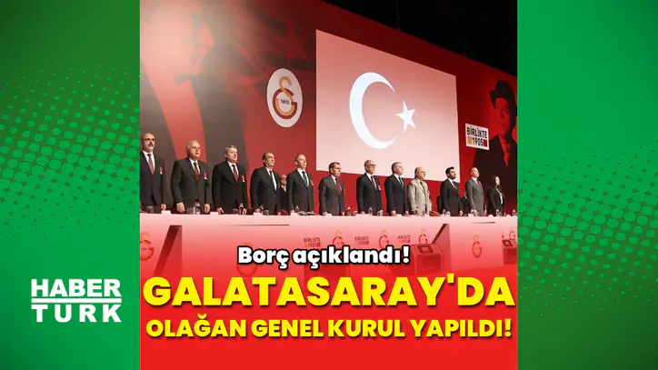 Galatasaray Yıllık Olağan Genel Kurul Toplantısı gerçekleşti! Borç 31,4 milyar TL olarak açıklandı
