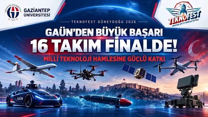 Gaziantep Üniversitesi’nden TEKNOFEST’te büyük başarı: 16 takım finalde
